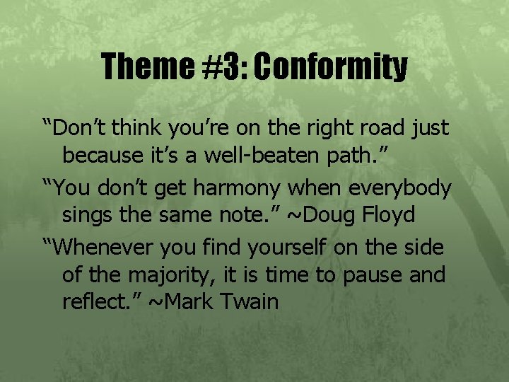 Theme #3: Conformity “Don’t think you’re on the right road just because it’s a