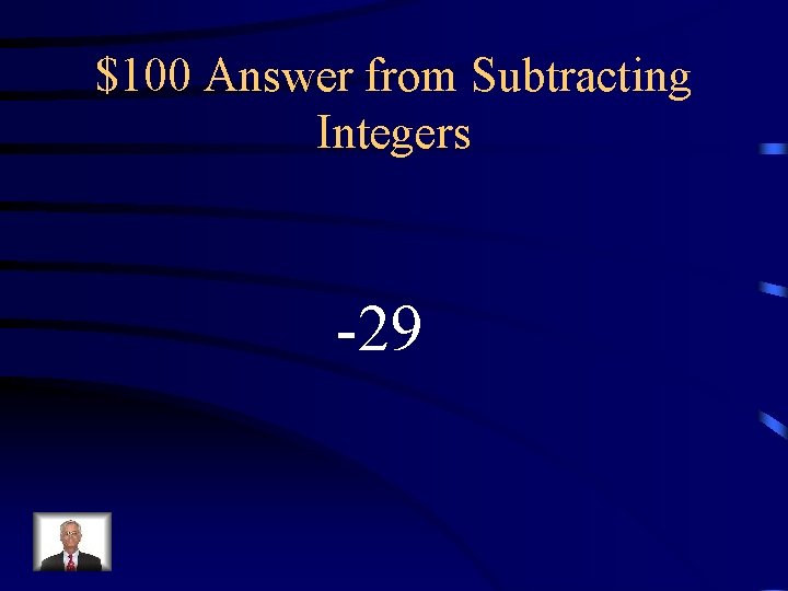 $100 Answer from Subtracting Integers -29 