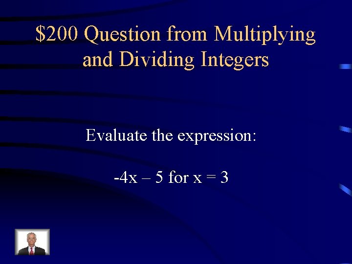 $200 Question from Multiplying and Dividing Integers Evaluate the expression: -4 x – 5