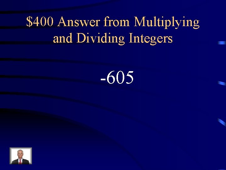 $400 Answer from Multiplying and Dividing Integers -605 