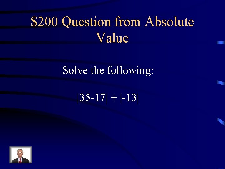 $200 Question from Absolute Value Solve the following: |35 -17| + |-13| 