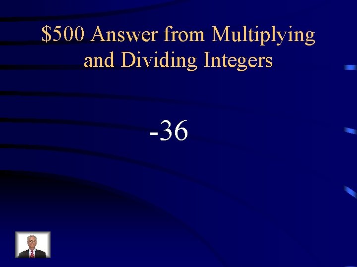 $500 Answer from Multiplying and Dividing Integers -36 