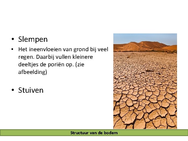  • Slempen • Het ineenvloeien van grond bij veel regen. Daarbij vullen kleinere