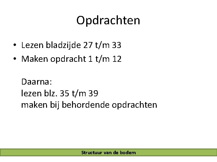 Opdrachten • Lezen bladzijde 27 t/m 33 • Maken opdracht 1 t/m 12 Daarna: