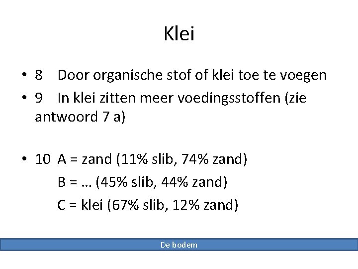 Klei • 8 Door organische stof of klei toe te voegen • 9 In