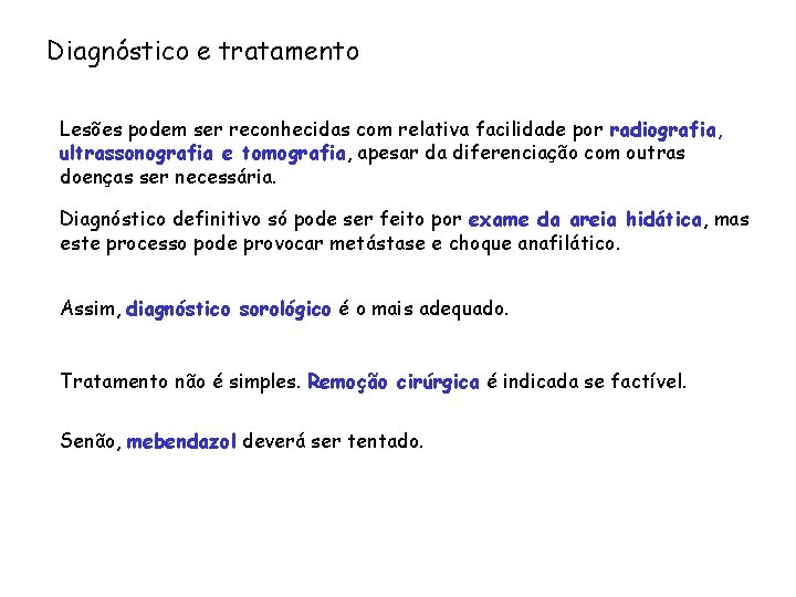 Diagnóstico e tratamento Lesões podem ser reconhecidas com relativa facilidade por radiografia, ultrassonografia e