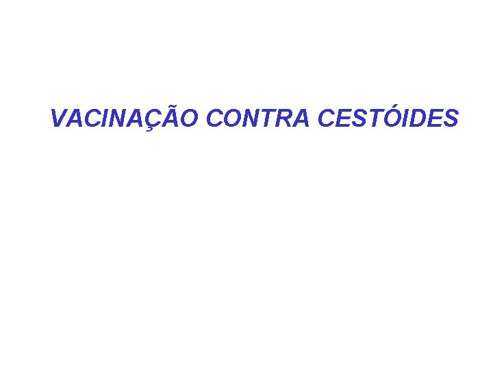 VACINAÇÃO CONTRA CESTÓIDES 