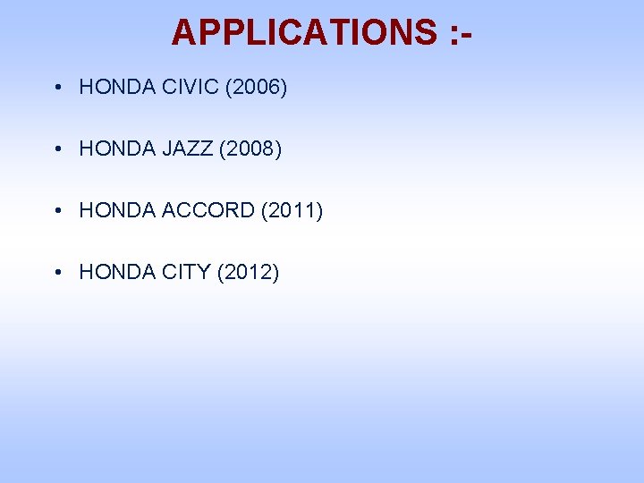 APPLICATIONS : • HONDA CIVIC (2006) • HONDA JAZZ (2008) • HONDA ACCORD (2011)