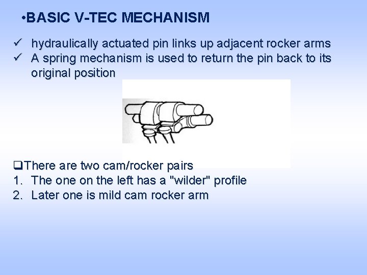  • BASIC V-TEC MECHANISM ü hydraulically actuated pin links up adjacent rocker arms