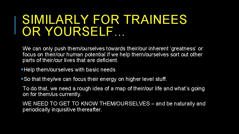 SIMILARLY FOR TRAINEES OR YOURSELF… We can only push them/ourselves towards their/our inherent ‘greatness’