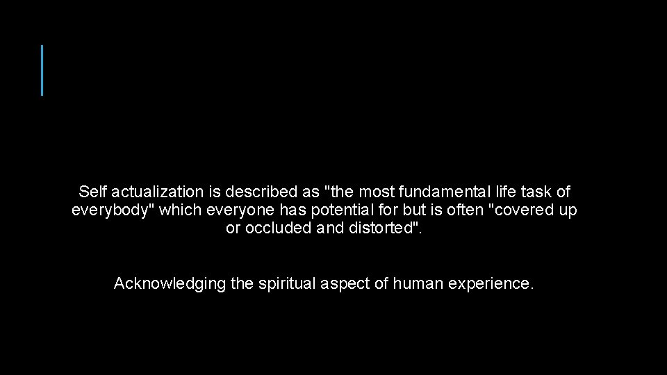 Self actualization is described as "the most fundamental life task of everybody" which everyone