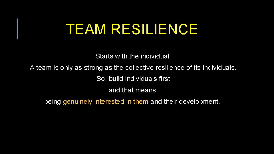 TEAM RESILIENCE Starts with the individual. A team is only as strong as the