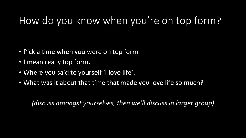 How do you know when you’re on top form? • Pick a time when