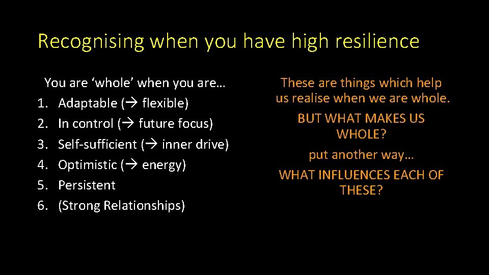 Recognising when you have high resilience You are ‘whole’ when you are… 1. Adaptable