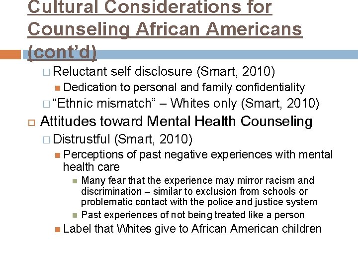 Cultural Considerations for Counseling African Americans (cont’d) � Reluctant self disclosure (Smart, 2010) Dedication