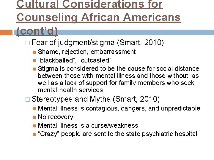 Cultural Considerations for Counseling African Americans (cont’d) � Fear of judgment/stigma (Smart, 2010) Shame,