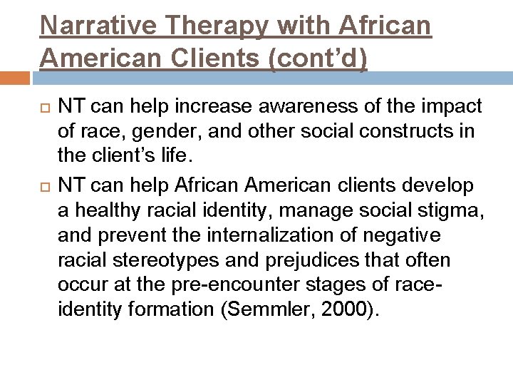 Narrative Therapy with African American Clients (cont’d) NT can help increase awareness of the