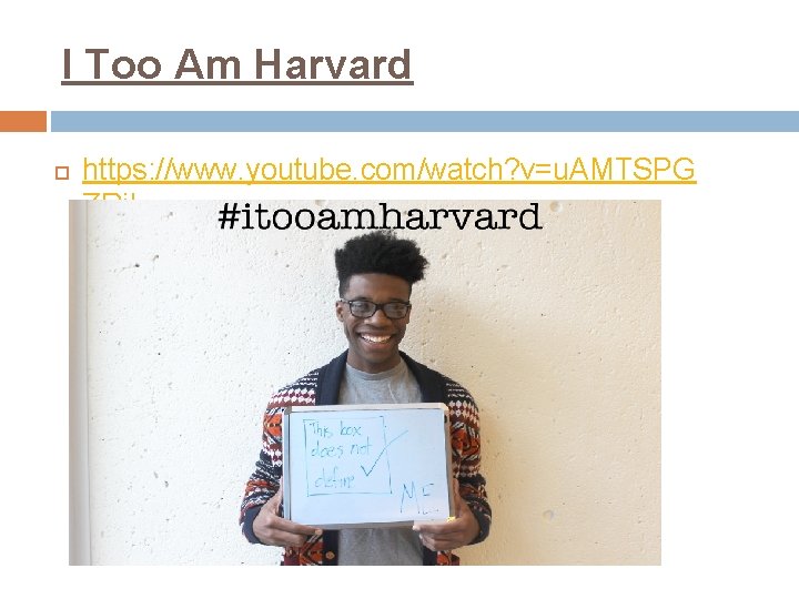 I Too Am Harvard https: //www. youtube. com/watch? v=u. AMTSPG ZRi. I 