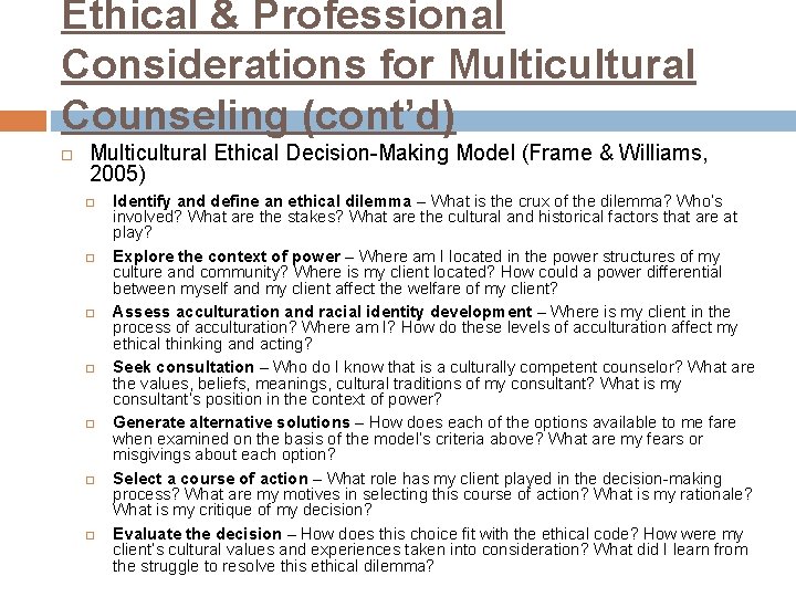 Ethical & Professional Considerations for Multicultural Counseling (cont’d) Multicultural Ethical Decision-Making Model (Frame &