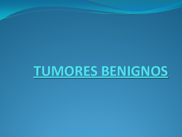 TUMORES BENIGNOS 