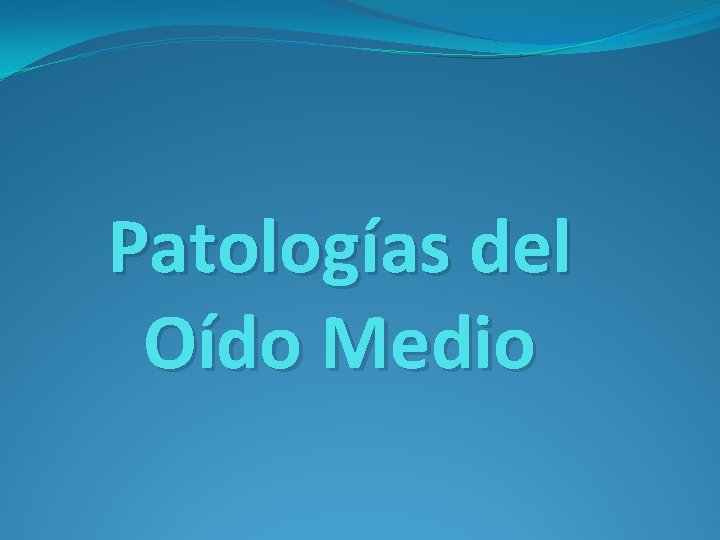 Patologías del Oído Medio 