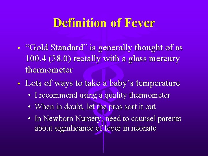Definition of Fever • • “Gold Standard” is generally thought of as 100. 4