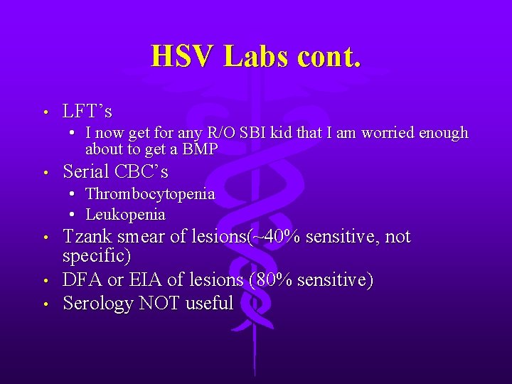 HSV Labs cont. • LFT’s • I now get for any R/O SBI kid