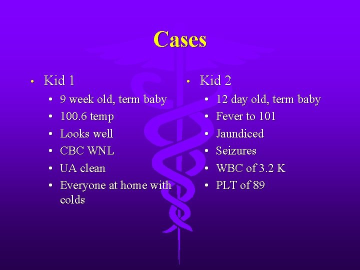 Cases • Kid 1 • • • 9 week old, term baby 100. 6