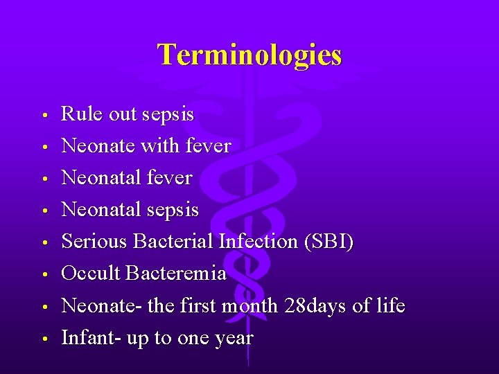 Terminologies • • Rule out sepsis Neonate with fever Neonatal sepsis Serious Bacterial Infection