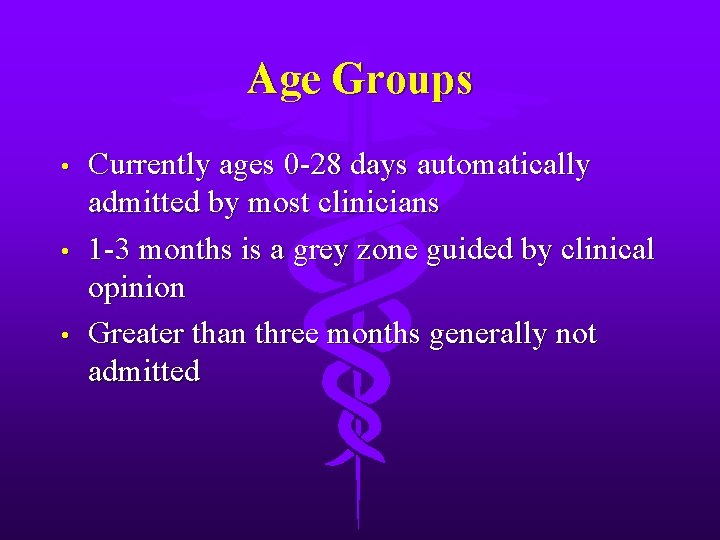 Age Groups • • • Currently ages 0 -28 days automatically admitted by most