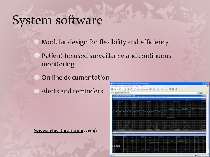 System software Modular design for flexibility and efficiency Patient-focused surveillance and continuous monitoring On-line