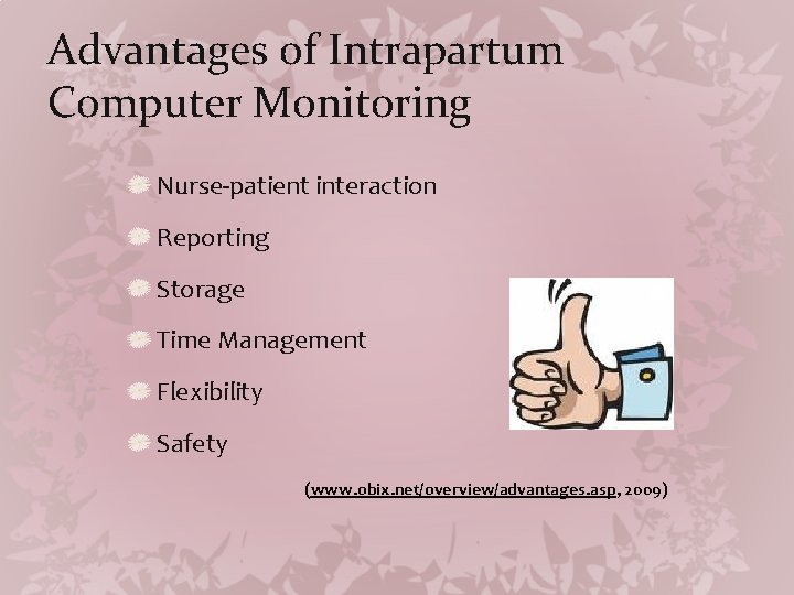 Advantages of Intrapartum Computer Monitoring Nurse-patient interaction Reporting Storage Time Management Flexibility Safety (www.