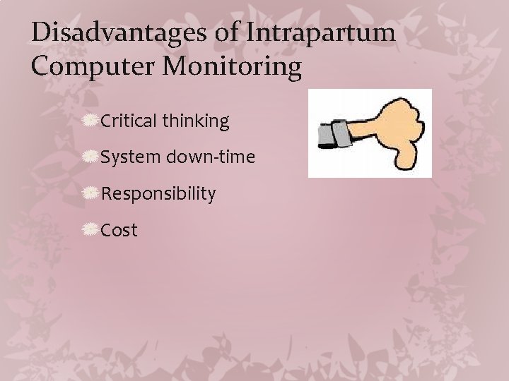 Disadvantages of Intrapartum Computer Monitoring Critical thinking System down-time Responsibility Cost 