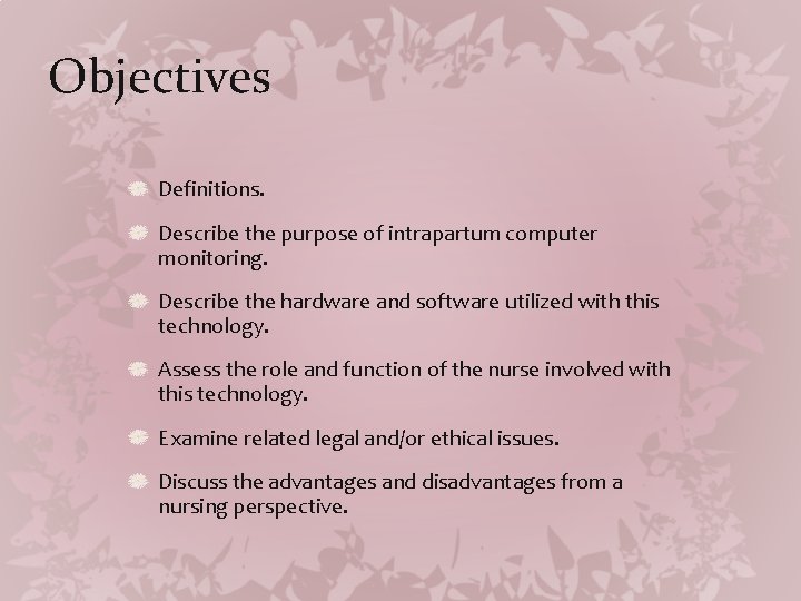 Objectives Definitions. Describe the purpose of intrapartum computer monitoring. Describe the hardware and software