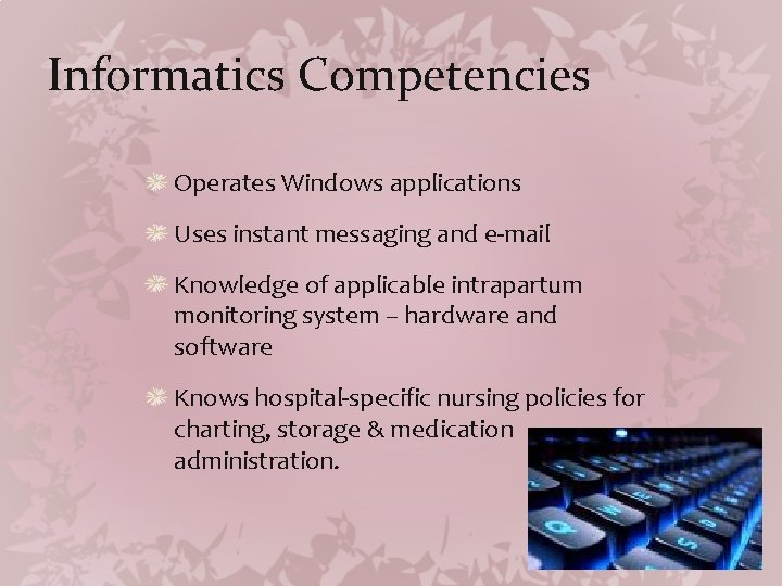 Informatics Competencies Operates Windows applications Uses instant messaging and e-mail Knowledge of applicable intrapartum