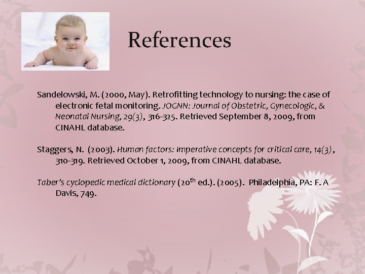 References Sandelowski, M. (2000, May). Retrofitting technology to nursing: the case of electronic fetal