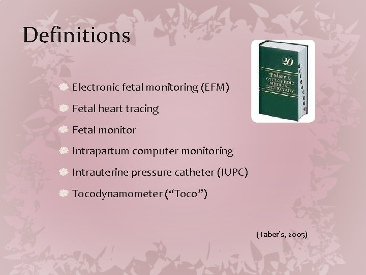 Definitions Electronic fetal monitoring (EFM) Fetal heart tracing Fetal monitor Intrapartum computer monitoring Intrauterine