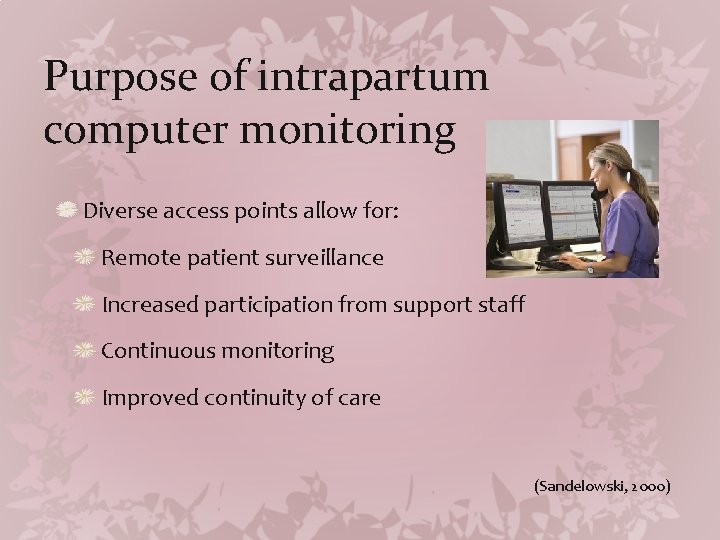 Purpose of intrapartum computer monitoring Diverse access points allow for: Remote patient surveillance Increased