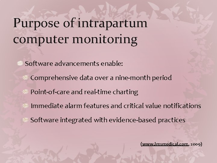 Purpose of intrapartum computer monitoring Software advancements enable: Comprehensive data over a nine-month period