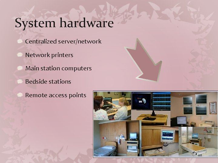 System hardware Centralized server/network Network printers Main station computers Bedside stations Remote access points