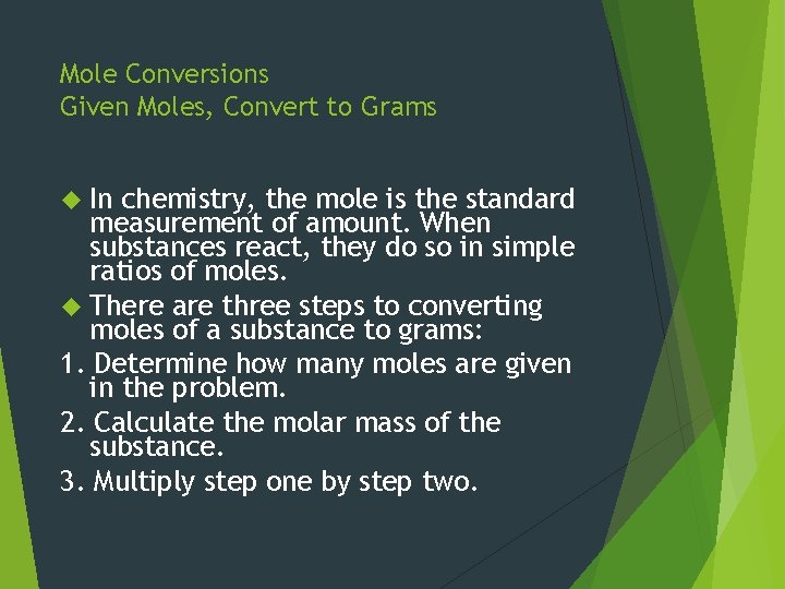 Mole Conversions Given Moles, Convert to Grams In chemistry, the mole is the standard