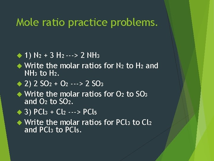 Mole ratio practice problems. 1) N 2 + 3 H 2 ---> 2 NH