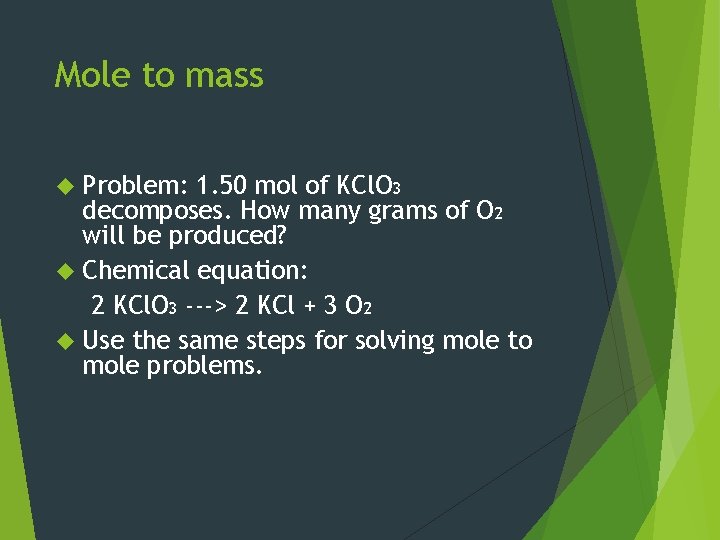 Mole to mass Problem: 1. 50 mol of KCl. O 3 decomposes. How many