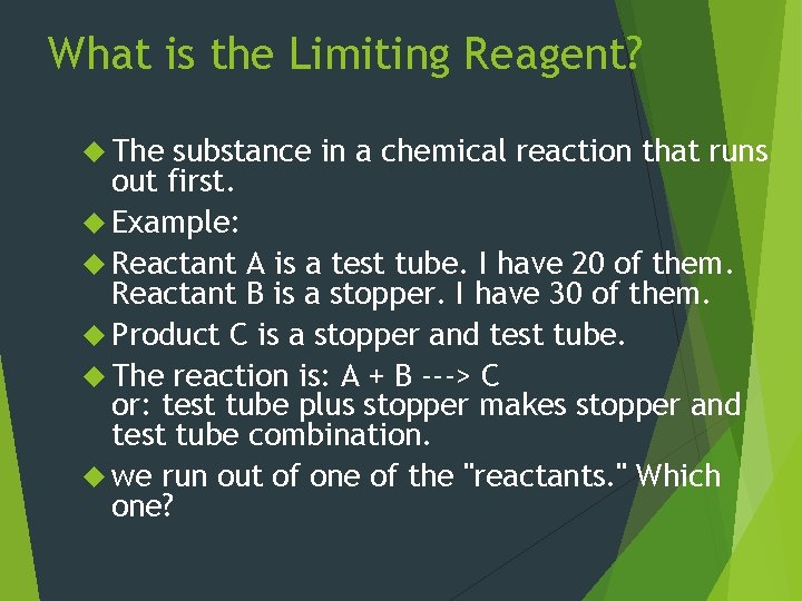 What is the Limiting Reagent? The substance in a chemical reaction that runs out