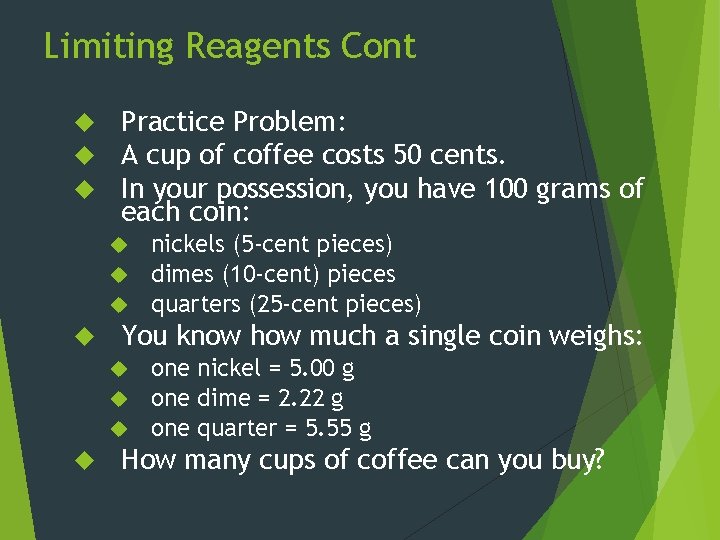 Limiting Reagents Cont Practice Problem: A cup of coffee costs 50 cents. In your