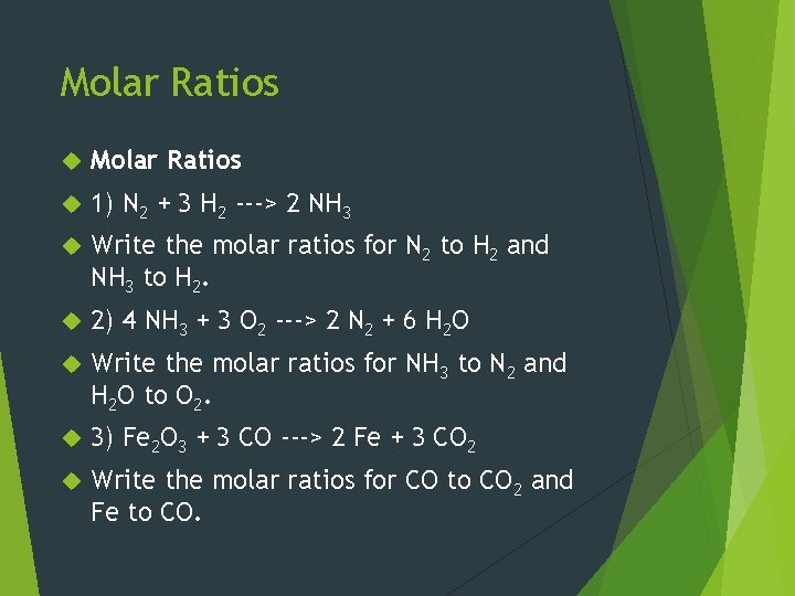 Molar Ratios 1) N 2 + 3 H 2 ---> 2 NH 3 Write