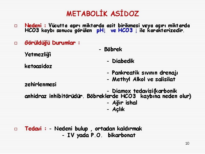 METABOLİK ASİDOZ o Nedeni : Vücutta aşırı miktarda asit birikmesi veya aşırı miktarda HCO