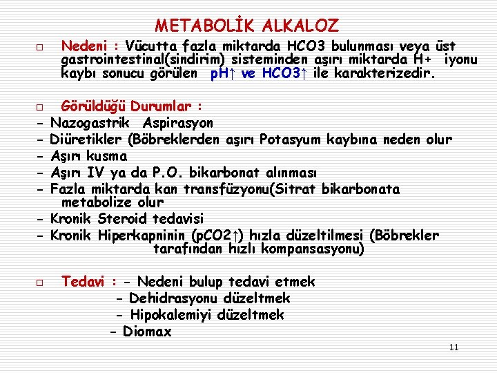 METABOLİK ALKALOZ o o o Nedeni : Vücutta fazla miktarda HCO 3 bulunması veya