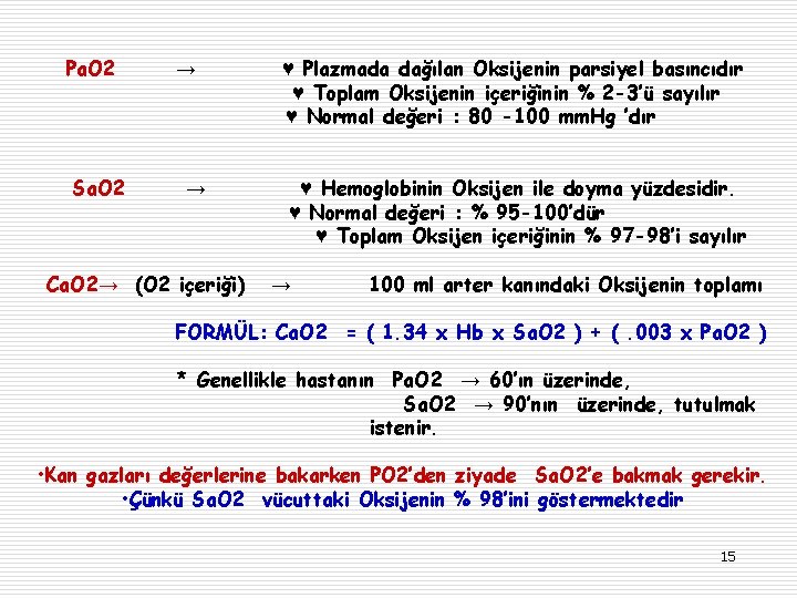 Pa. O 2 ♥ Plazmada dağılan Oksijenin parsiyel basıncıdır ♥ Toplam Oksijenin içeriğinin %