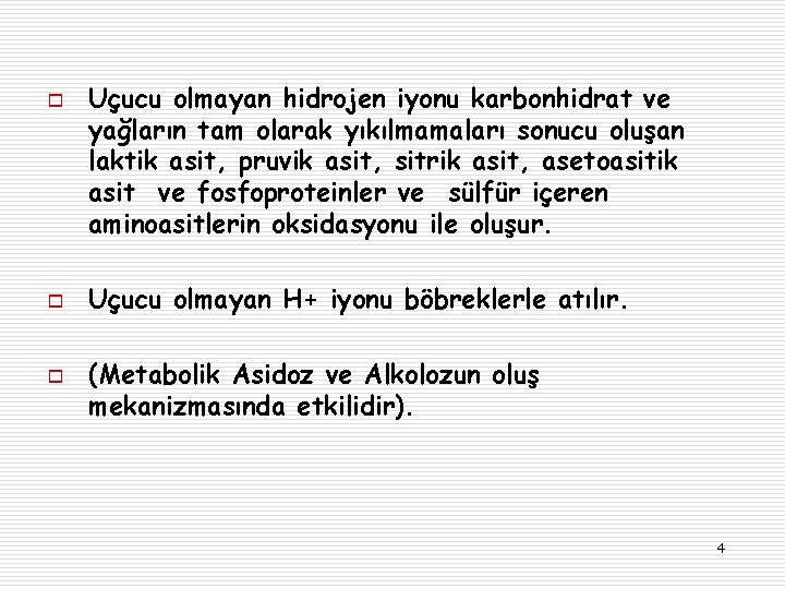 o o o Uçucu olmayan hidrojen iyonu karbonhidrat ve yağların tam olarak yıkılmamaları sonucu